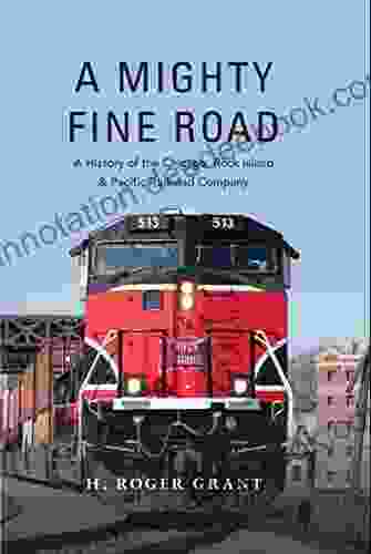 A Mighty Fine Road: A History Of The Chicago Rock Island Pacific Railroad Company