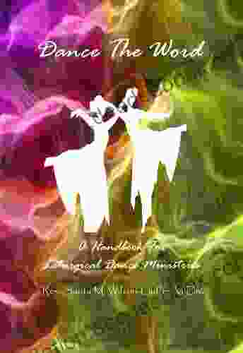 Dance The Word: A Handbook For Liturgical Dance Ministries