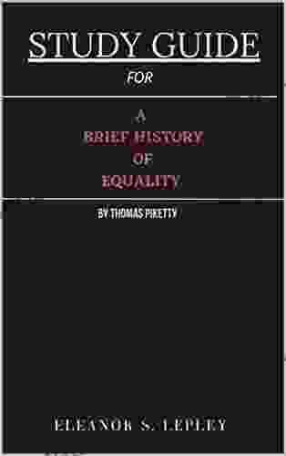 STUDY GUIDE FOR A BRIEF HISTORY OF EQUALITY BY THOMAS PIKETTY