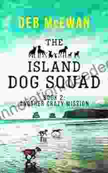 The Island Dog Squad (Book 2: Another Crazy Mission): An Animal Cozy Mystery
