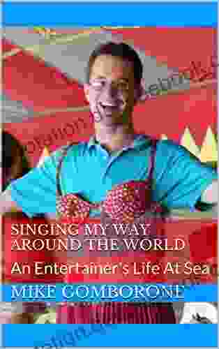SINGING MY WAY AROUND THE WORLD: An Entertainer S Life At Sea