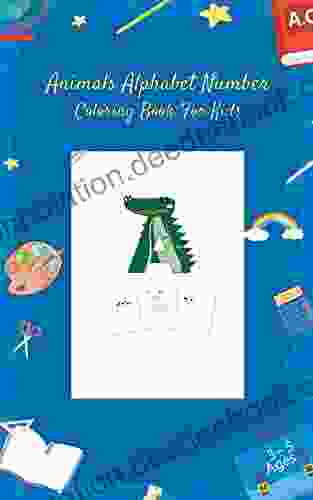 Animals Alphabet Number Coloring For Kids For School: My First Toddler Coloring Fun With Numbers Letters Colors Animals Activity Workbook For Toddlers Kids