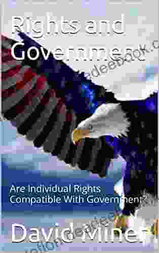 Rights And Government: Are Individual Rights Compatible With Government?