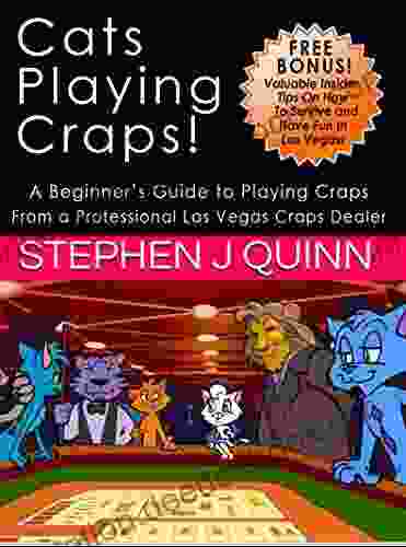 Cats Playing Craps : A Beginner S Guide To Playing Craps From A Professional Las Vegas Craps Dealer