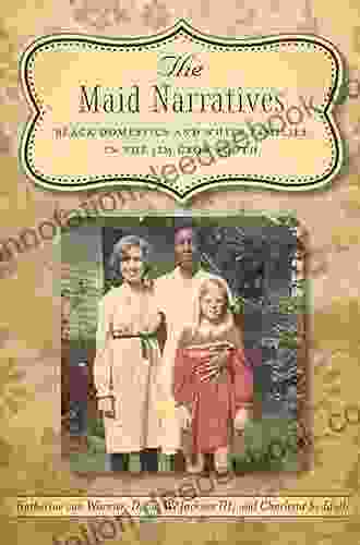 The Maid Narratives: Black Domestics And White Families In The Jim Crow South (Southern Literary Studies)