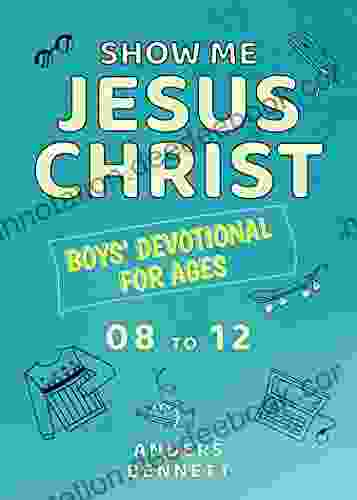 Show Me Jesus Christ: Boys Devotional For Ages 08 To 12