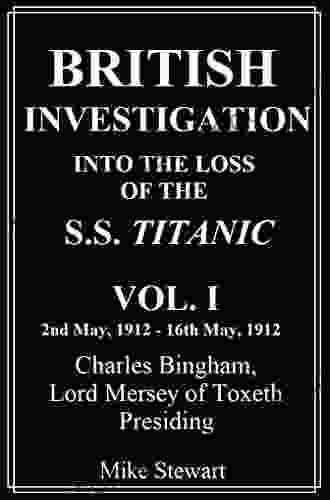 British Investigation Into The Loss Of The S S Titanic Vol I