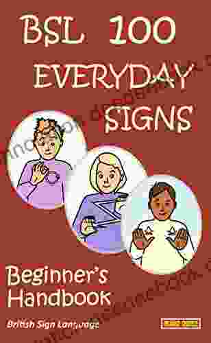 BSL 100 EVERDAY SIGNS: Beginner S Handbook: British Sign Language (Let S Sign)