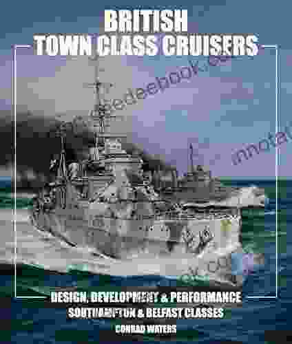British Town Class Cruisers: Design Development Performance: Southampton Belfast Classes