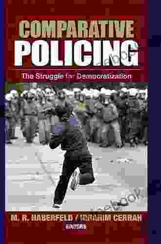 Comparative Policing: The Struggle For Democratization