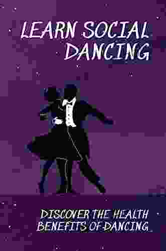 Learn Social Dancing: Discover The Health Benefits Of Dancing: Benefits Of Social Dancing
