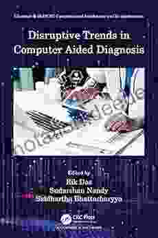 Disruptive Trends In Computer Aided Diagnosis (Chapman Hall/CRC Computational Intelligence And Its Applications)