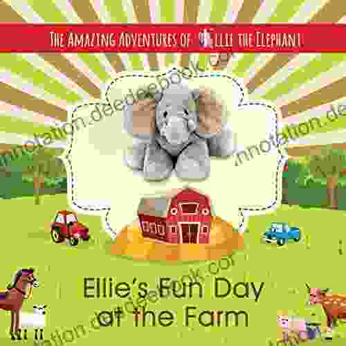 Ellie S Fun Day At The Farm: The Amazing Adventures Of Ellie The Elephant Volume 5