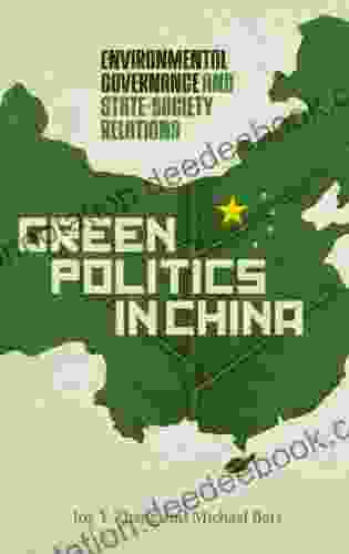 Green Politics In China: Environmental Governance And State Society Relations