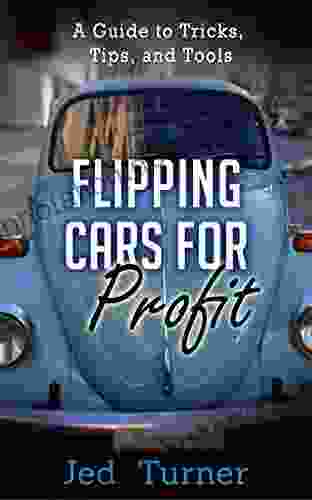 Flipping Cars For Profit: A Guide To Tricks Tips And Tools