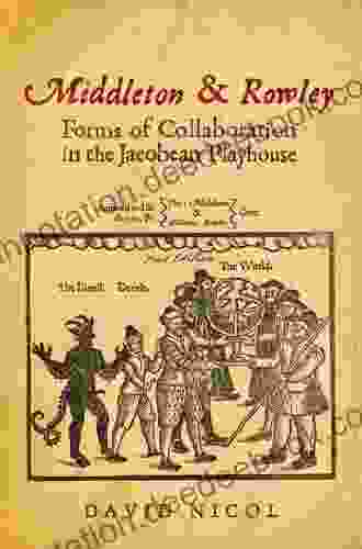 Middleton Rowley: Forms Of Collaboration In The Jacobean Playhouse