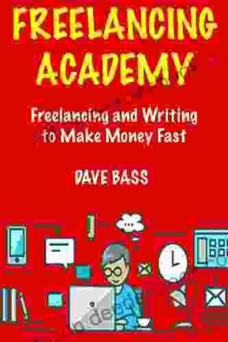 Freelancing Academy: Freelancing And Writing To Make Money Fast How To Make Extra Fast Cash While Working At Home