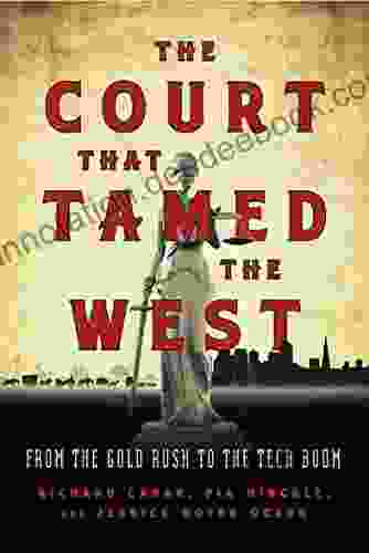 The Court That Tamed The West: From The Gold Rush To The Tech Boom