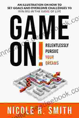 Game On : Relentlessly Pursue Your Dreams