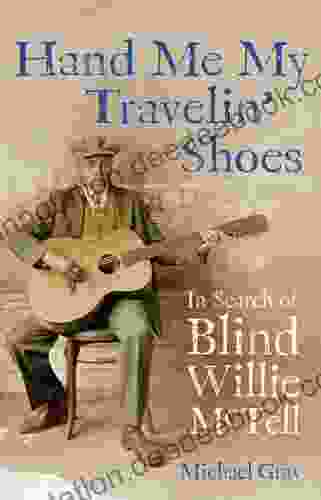 Hand Me My Travelin Shoes: In Search Of Blind Willie McTell