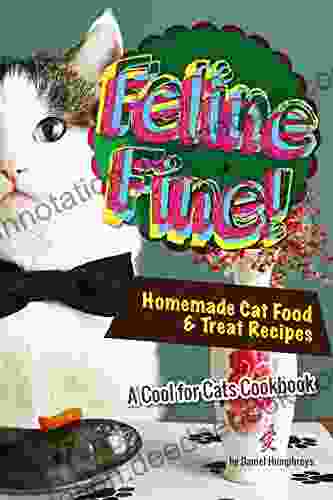 Feline Fine : Homemade Cat Food Treat Recipes A Cool For Cats Cookbook