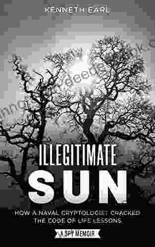 Illegitimate Sun: How A Naval Cryptologist Cracked The Code Of Life Lessons