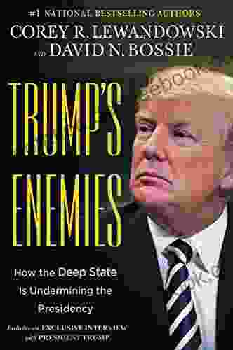 Trump S Enemies: How The Deep State Is Undermining The Presidency
