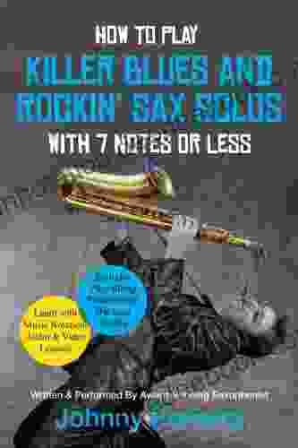 How To Play Killer Blues And Rockin Sax Solos With 7 Notes Or Less