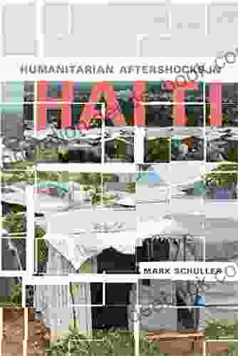 Humanitarian Aftershocks In Haiti Mark Schuller