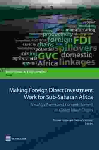 Making Foreign Direct Investment Work For Sub Saharan Africa: Local Spillovers And Competitiveness In Global Value Chains (Directions In Development)