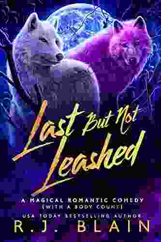 Last But Not Leashed: A Magical Romantic Comedy (with A Body Count)