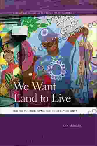 We Want Land To Live: Making Political Space For Food Sovereignty (Geographies Of Justice And Social Transformation Ser 33)