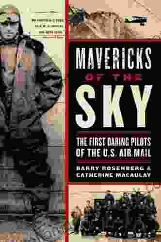 Mavericks Of The Sky: The First Daring Pilots Of The U S Air Mail