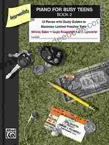 Piano For Busy Teens 2: 12 Pieces With Study Guides To Maximize Limited Practice Time (Piano)