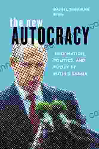 The New Autocracy: Information Politics And Policy In Putin S Russia