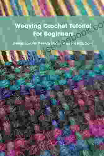 Weaving Crochet Tutorial For Beginners: Newbie For Weaving Crochet Ideas And Instructions