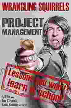 Wrangling Squirrels: Project Management Lessons You Won T Learn In School