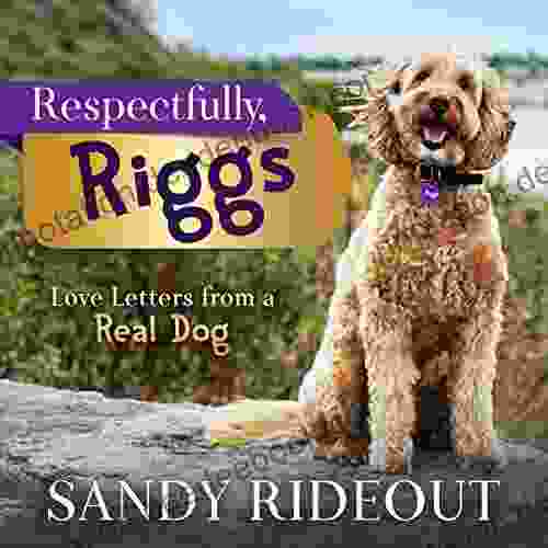 Respectfully Riggs: Love Letters From A Real Dog