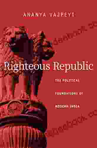 Righteous Republic: The Political Foundations Of Modern India