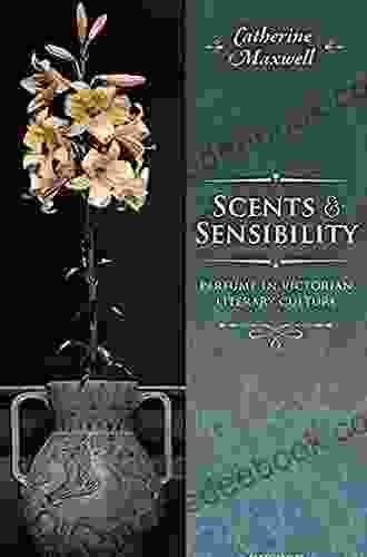 Scents And Sensibility: Perfume In Victorian Literary Culture