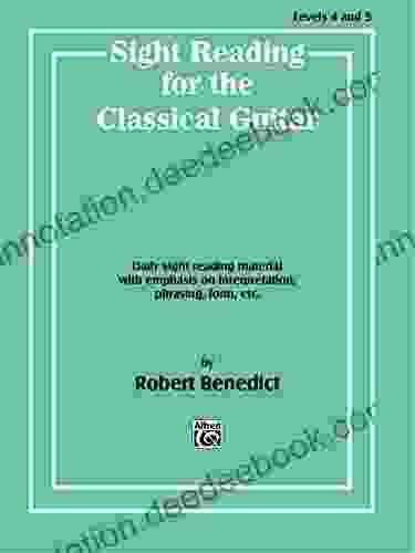 Sight Reading For The Classical Guitar Level IV V: Daily Sight Reading Material With Emphasis On Interpretation Phrasing Form And More