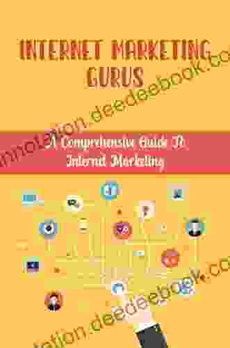 Internet Marketing Gurus: A Comprehensive Guide To Internet Marketing