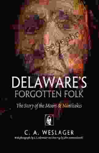 Delaware S Forgotten Folk: The Story Of The Moors And Nanticokes