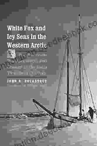 White Fox And Icy Seas In The Western Arctic: The Fur Trade Transportation And Change In The Early Twentieth Century (The Lamar In Western History)
