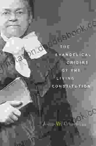 The Evangelical Origins Of The Living Constitution