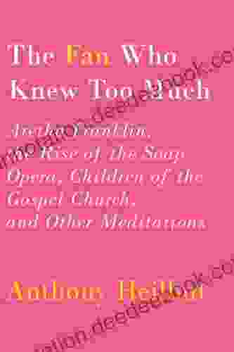 The Fan Who Knew Too Much: Aretha Franklin The Rise Of The Soap Opera Children Of The Gospel Church And Other Meditations