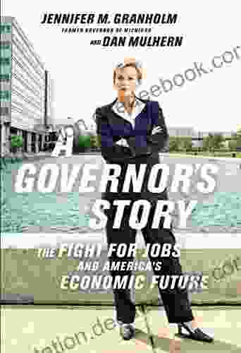 A Governor S Story: The Fight For Jobs And America S Economic Future