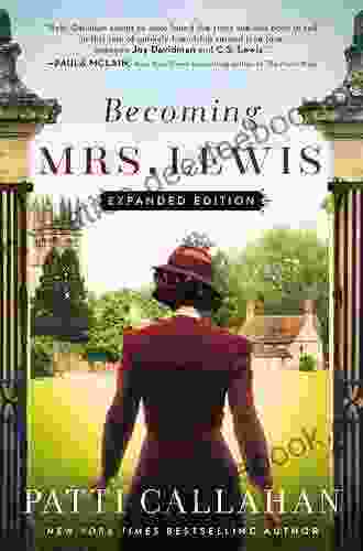 Becoming Mrs Lewis: The Improbable Love Story Of Joy Davidman And C S Lewis