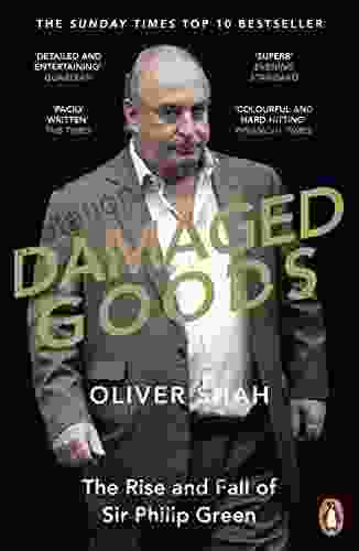 Damaged Goods: The Inside Story Of Sir Philip Green The Collapse Of BHS And The Death Of The High Street