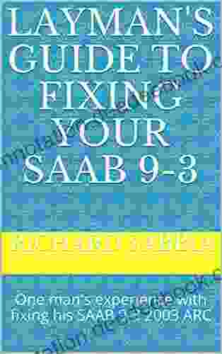 Layman S Guide To Fixing Your SAAB 9 3 : One Man S Experience With Fixing His SAAB 9 3 2003 ARC